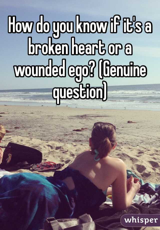 How do you know if it's a broken heart or a wounded ego? (Genuine question)