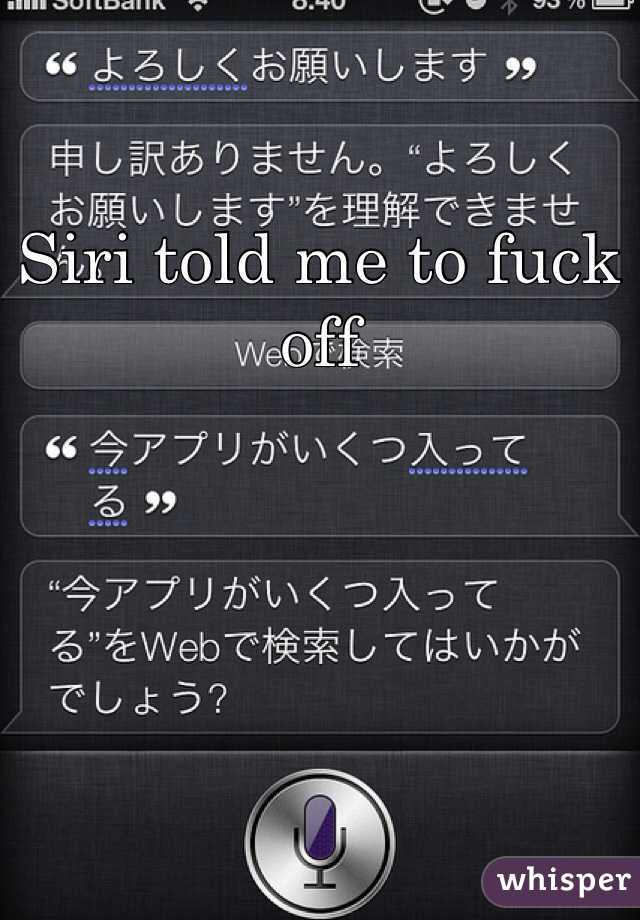 Siri told me to fuck off 