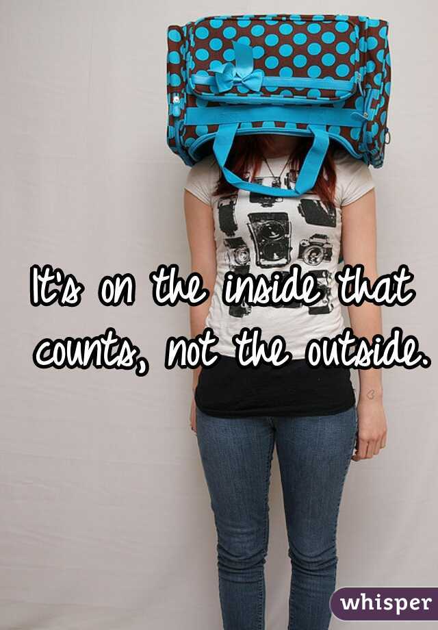 It's on the inside that counts, not the outside.