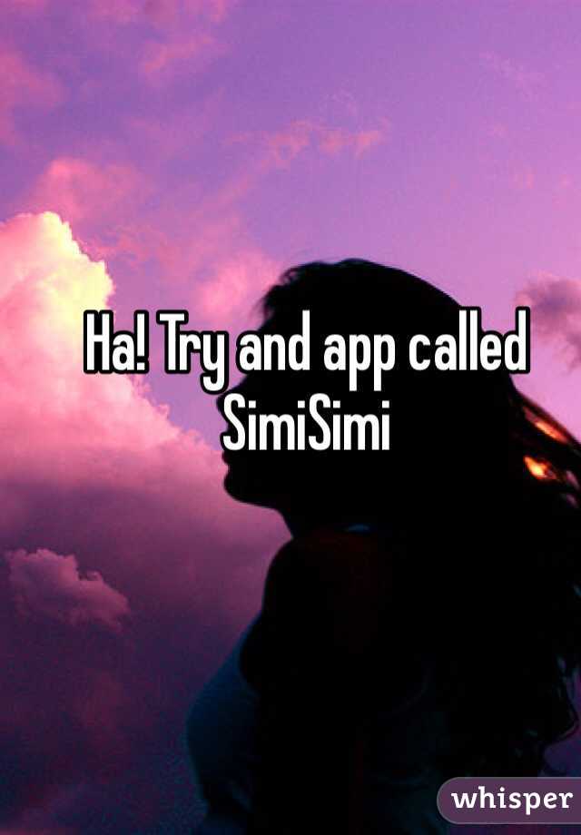 Ha! Try and app called SimiSimi