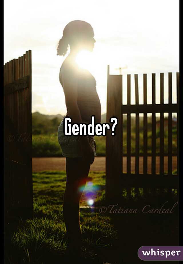 Gender?
