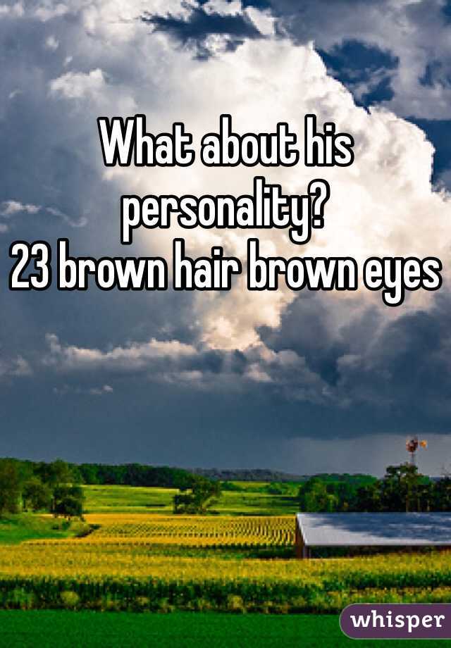 What about his personality? 
23 brown hair brown eyes