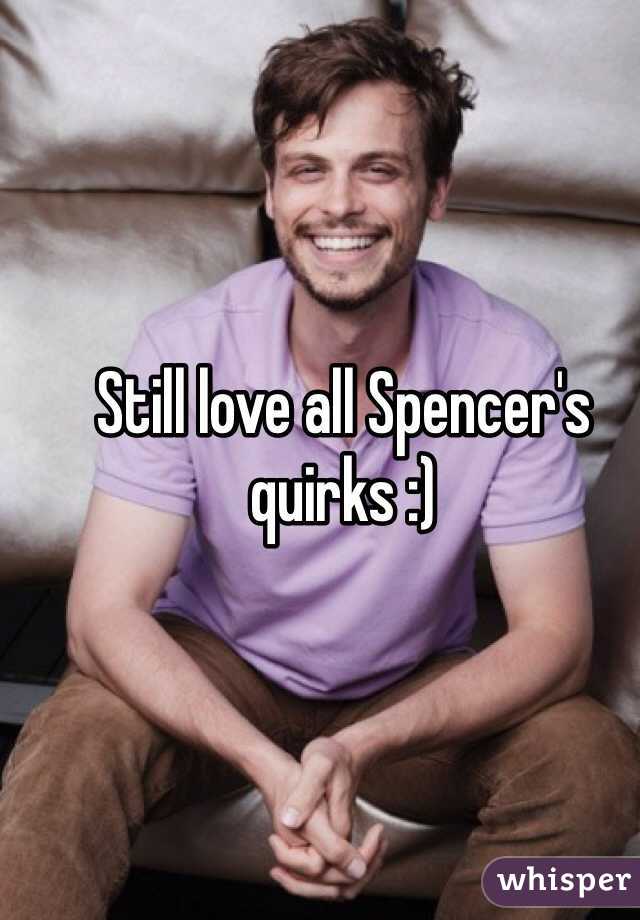 Still love all Spencer's quirks :)