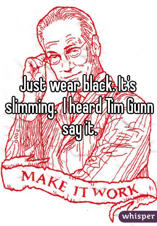 Just wear black. It's slimming.  I heard Tim Gunn say it.