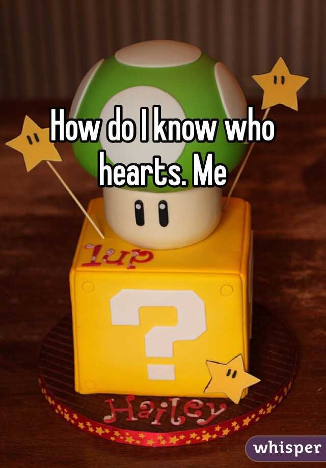 How do I know who hearts. Me