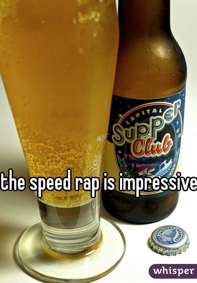 the speed rap is impressive