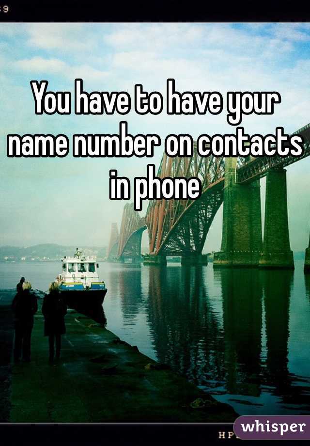 You have to have your name number on contacts in phone