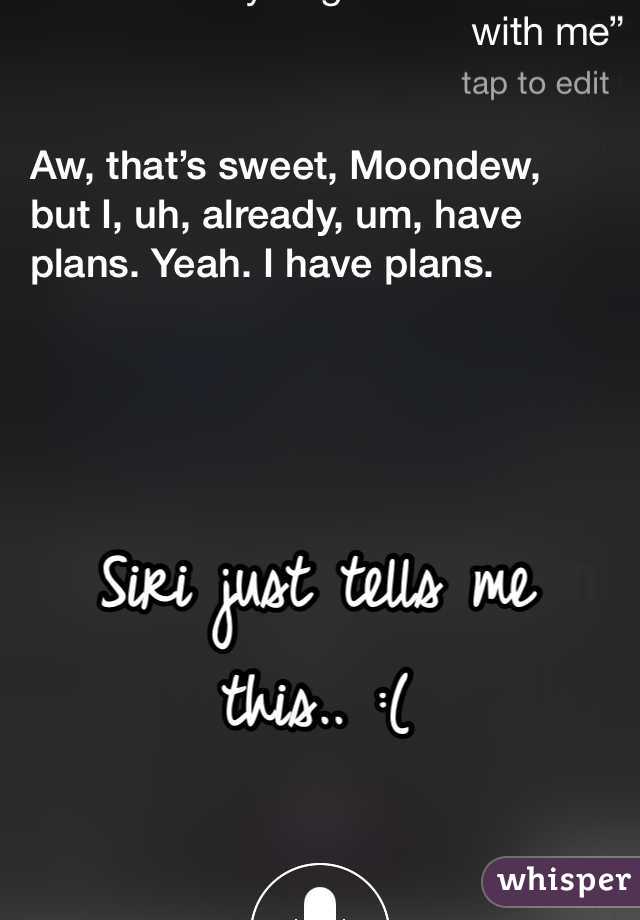 Siri just tells me this.. :( 