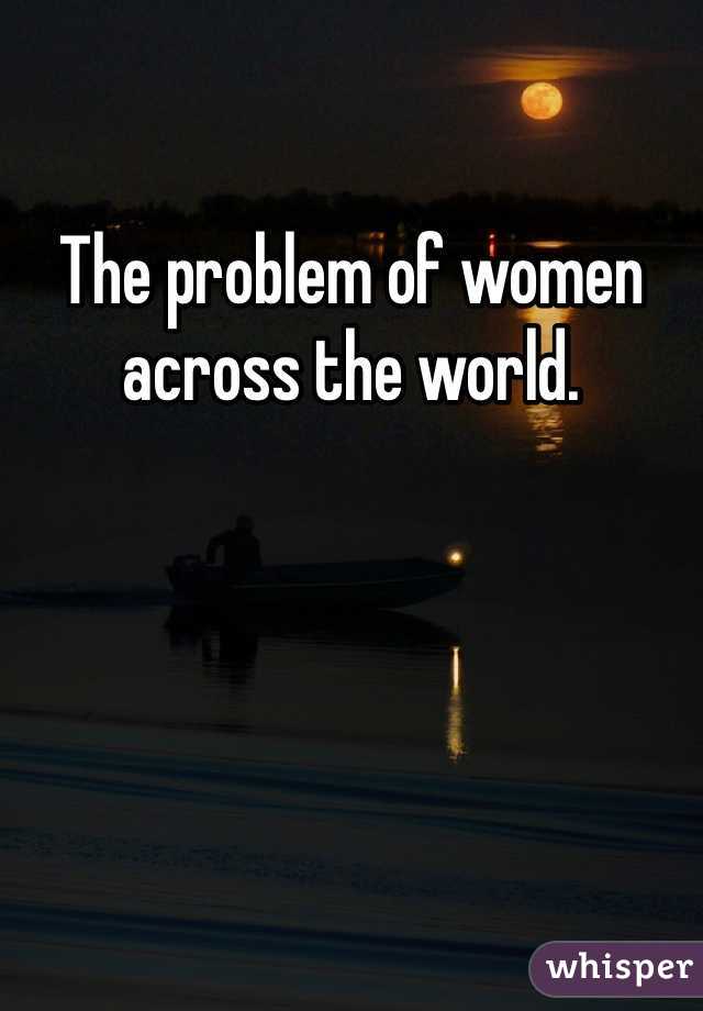 The problem of women across the world. 
