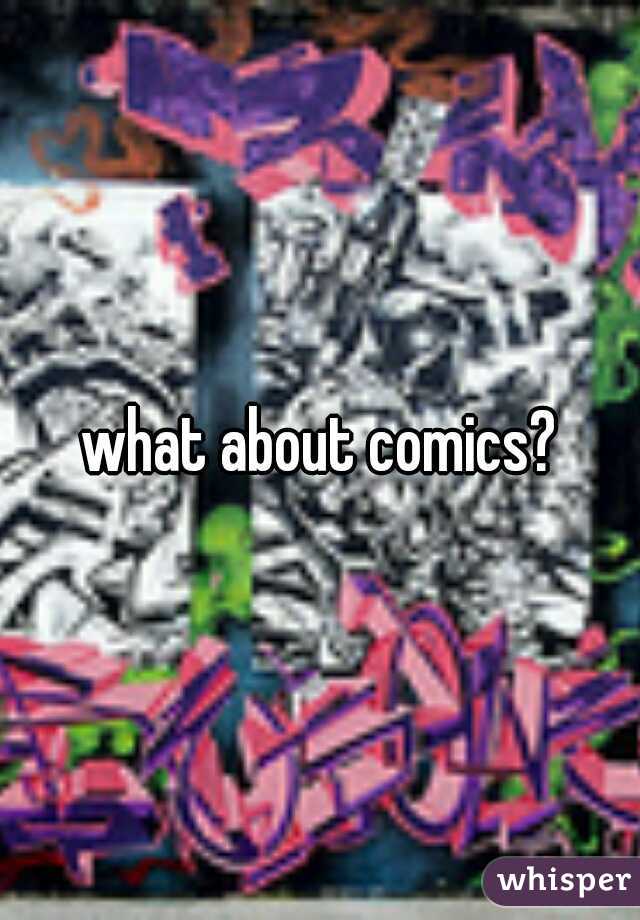 what about comics?