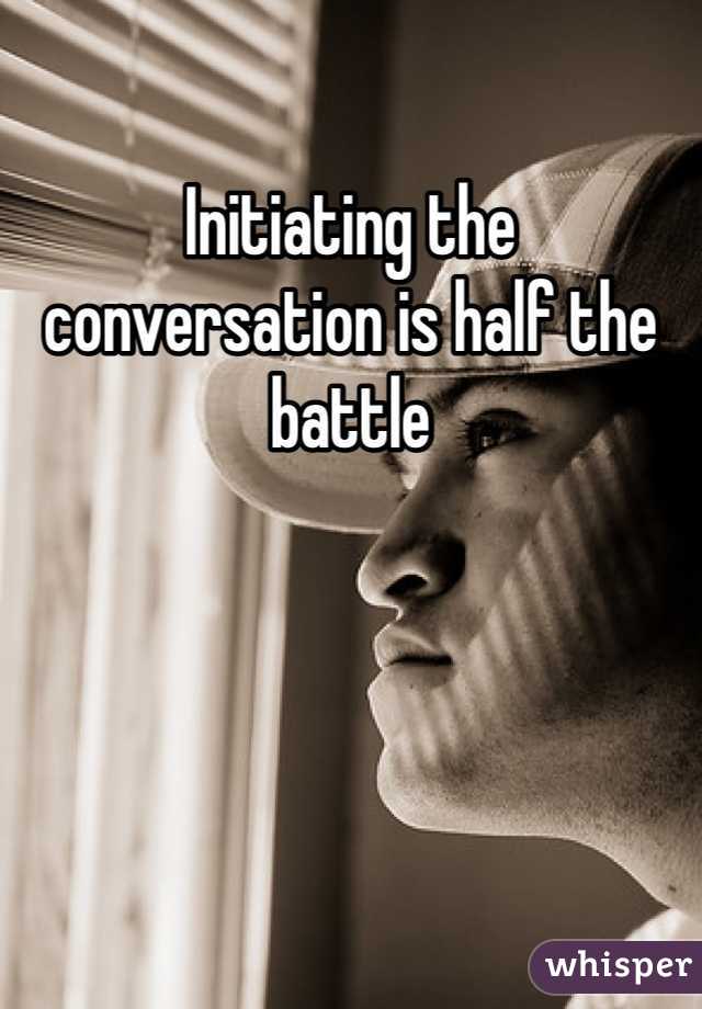 Initiating the conversation is half the battle