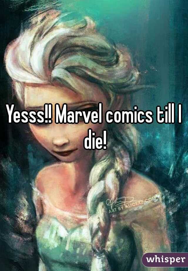 Yesss!! Marvel comics till I die!