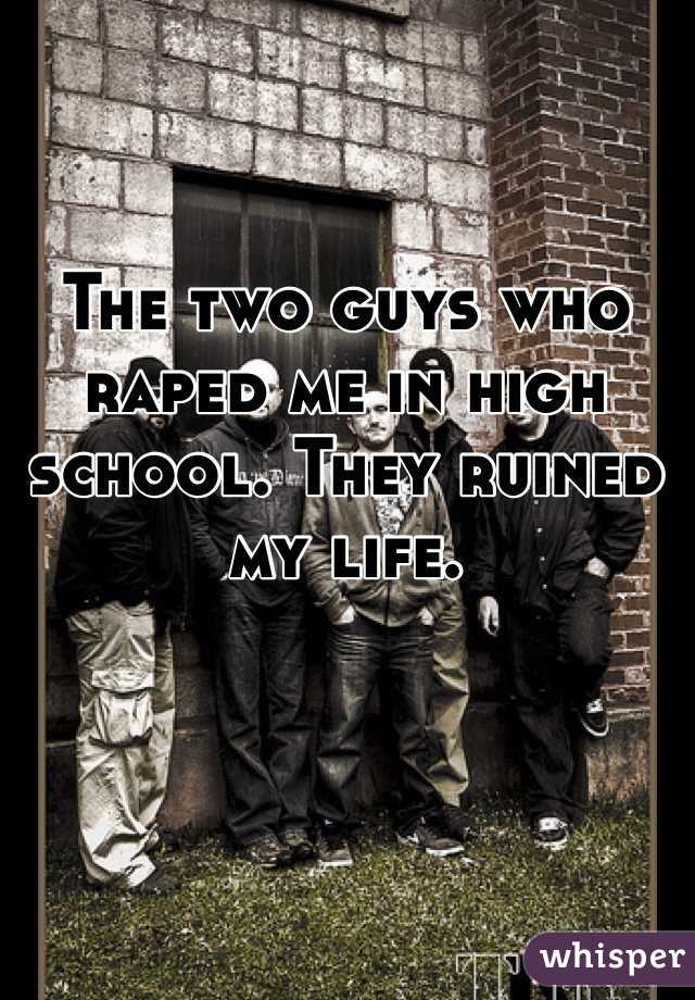 The two guys who raped me in high school. They ruined my life. 
