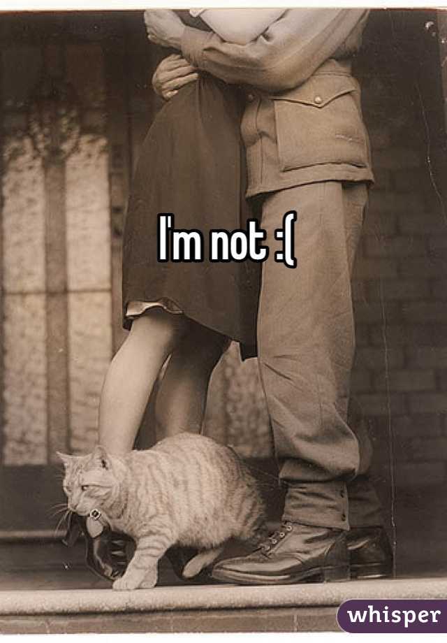 I'm not :(