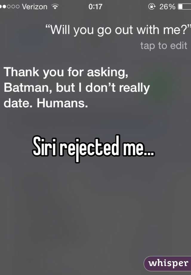 Siri rejected me...