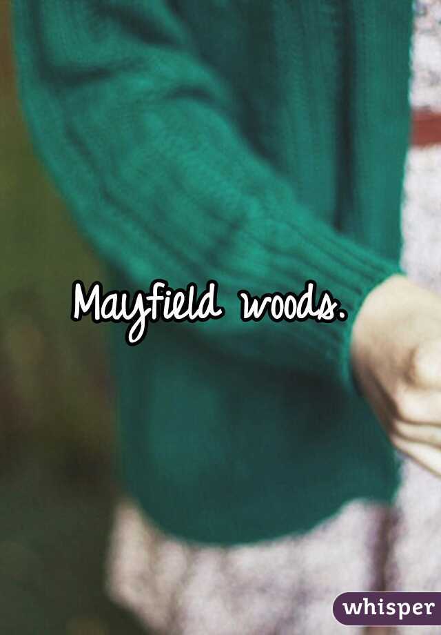 Mayfield woods. 