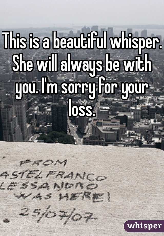 This is a beautiful whisper. She will always be with you. I'm sorry for your loss.