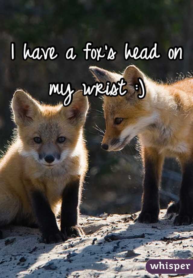 I have a fox's head on my wrist :)