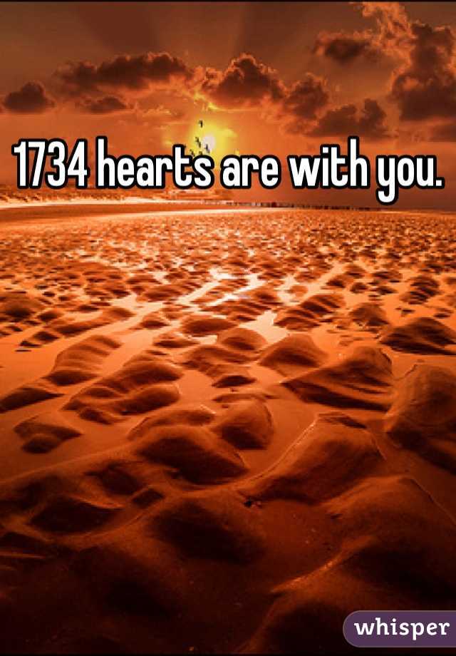 1734 hearts are with you.
