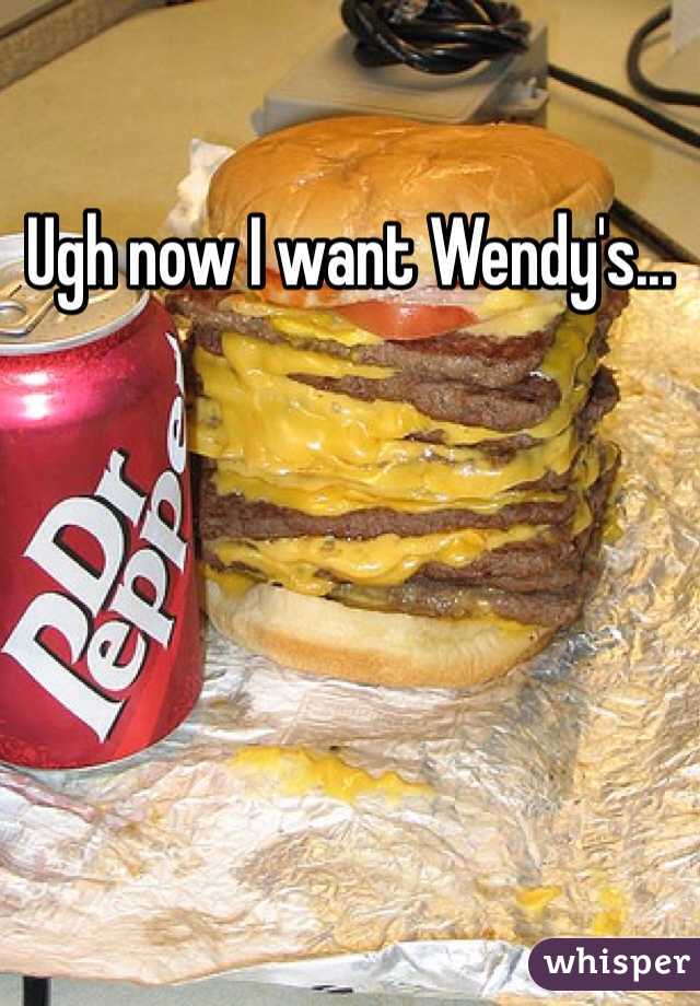 Ugh now I want Wendy's...