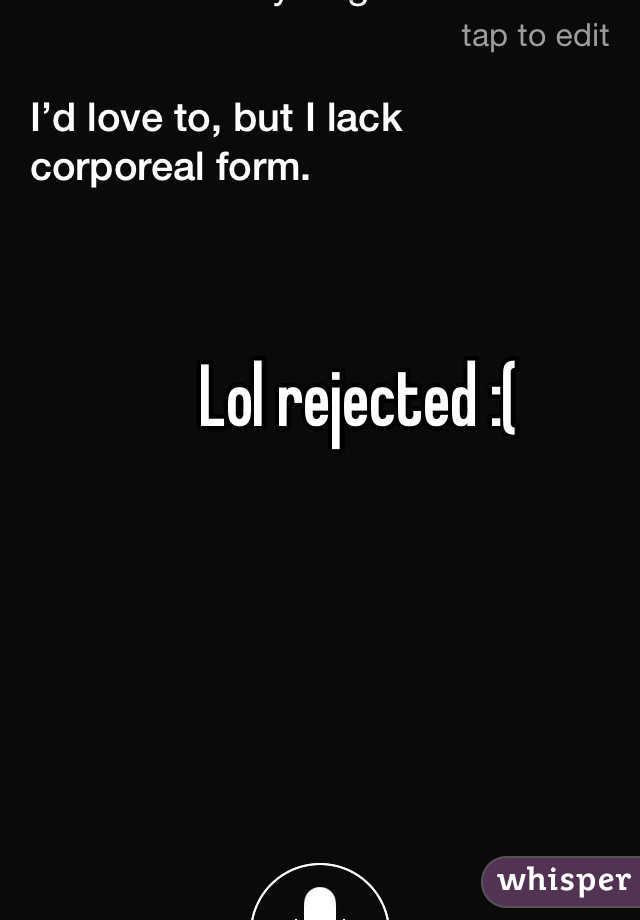 Lol rejected :(