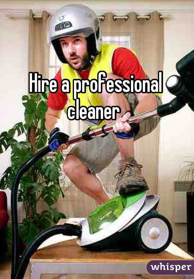 Hire a professional cleaner 