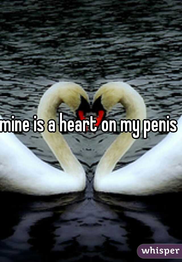 mine is a heart on my penis 
