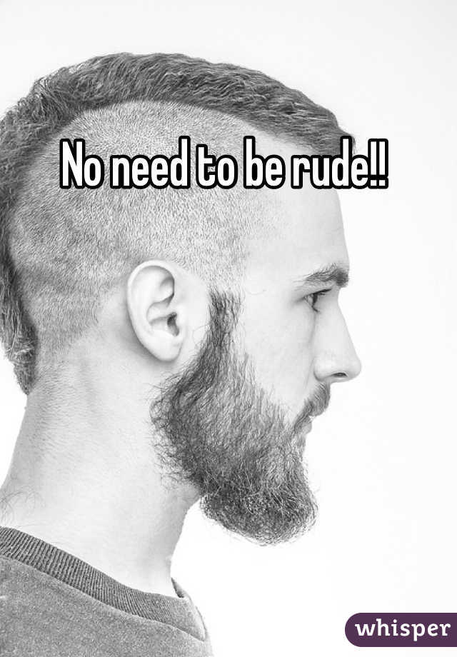 No need to be rude!! 