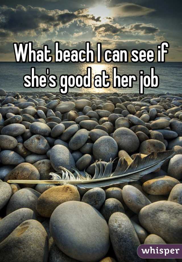 What beach I can see if she's good at her job