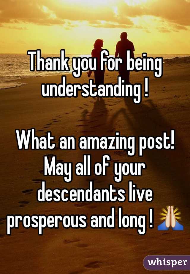 Thank you for being understanding !

What an amazing post! May all of your descendants live prosperous and long ! 🙏