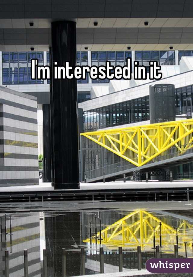 I'm interested in it