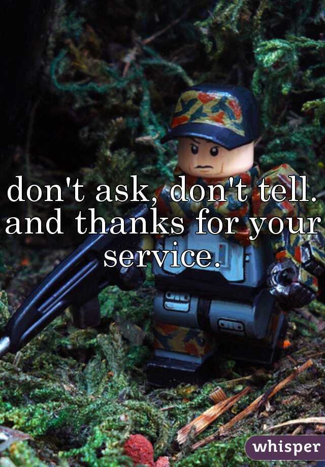 don't ask, don't tell.

and thanks for your service. 