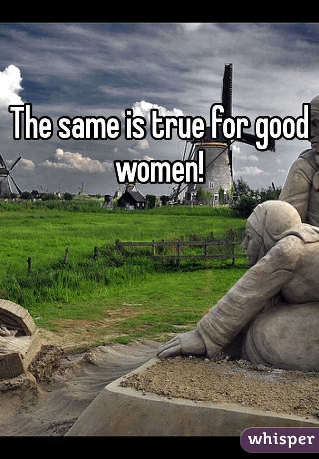 The same is true for good women! 