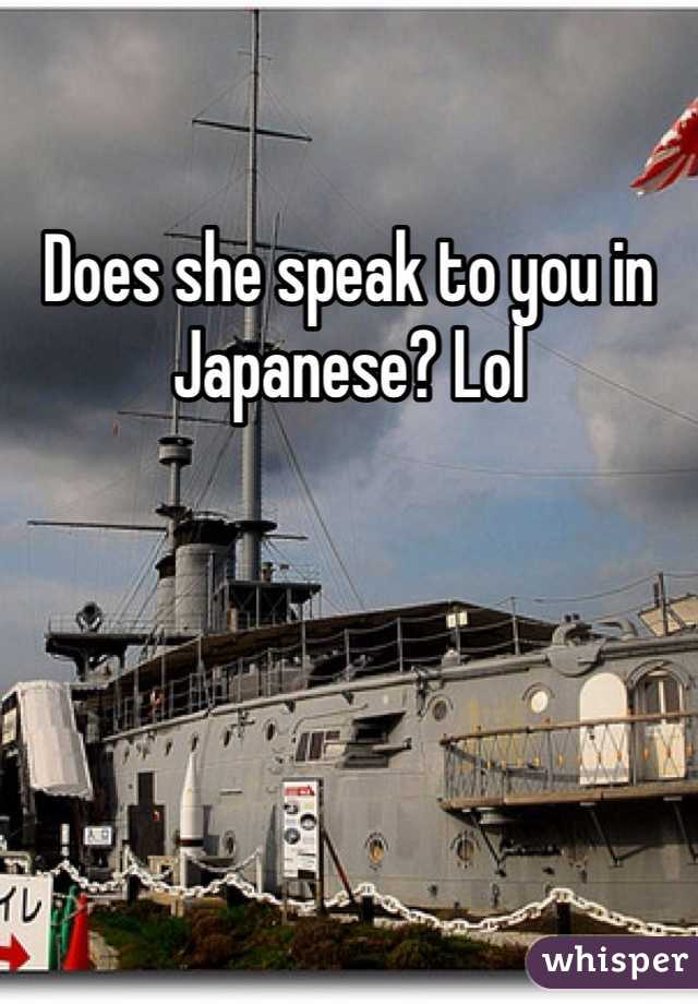 Does she speak to you in Japanese? Lol
