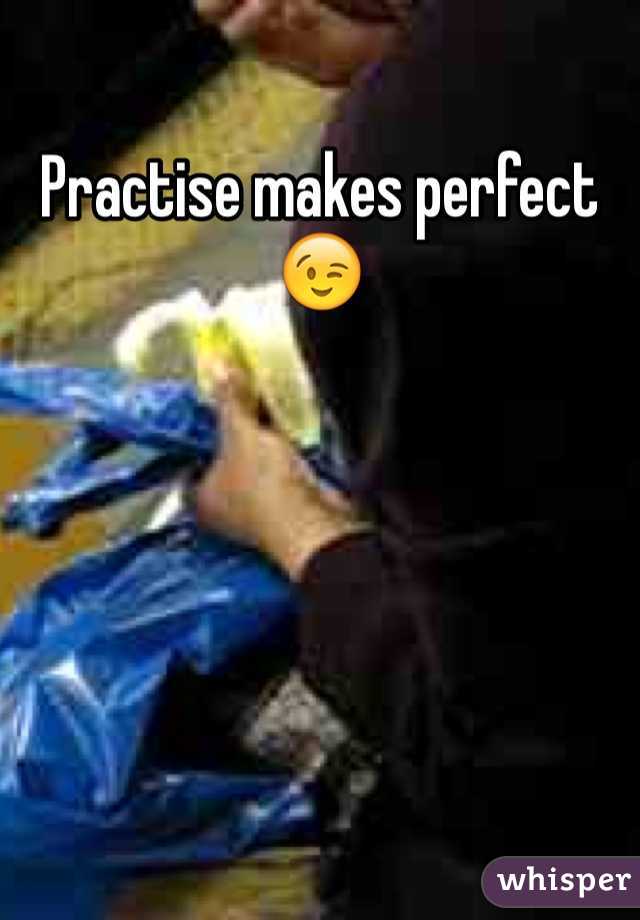 Practise makes perfect 😉
