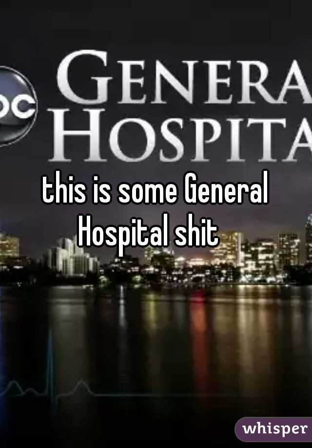 this is some General Hospital shit   