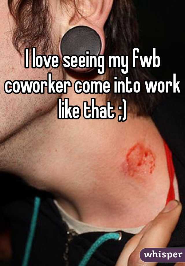 I love seeing my fwb coworker come into work like that ;) 