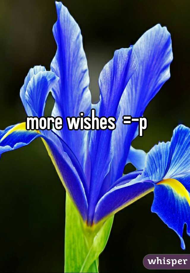 more wishes  =-p
