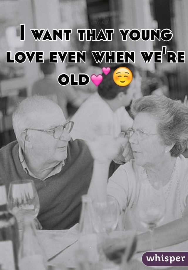 I want that young love even when we're old💕☺️