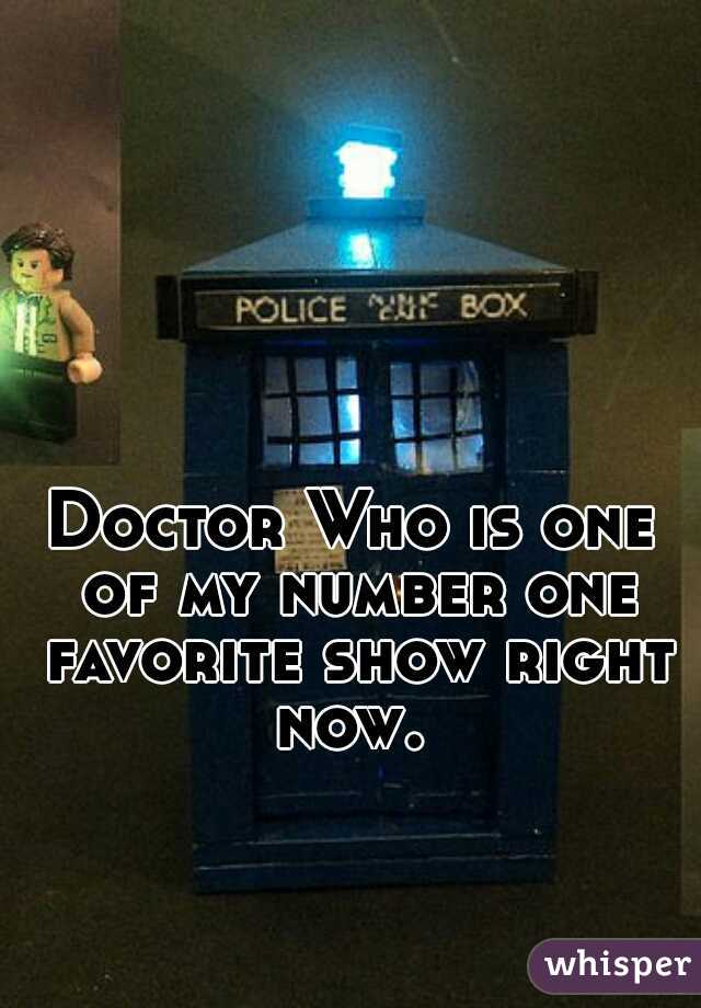 Doctor Who is one of my number one favorite show right now. 