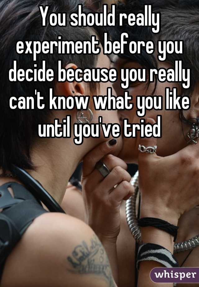 You should really experiment before you decide because you really can't know what you like until you've tried