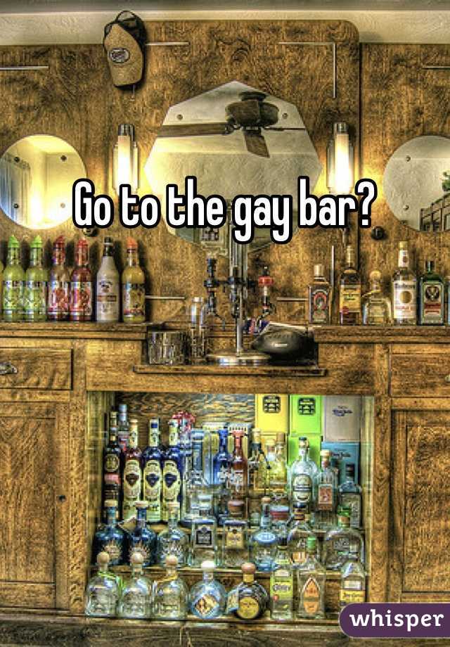 Go to the gay bar?