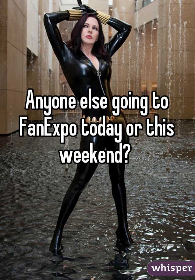 Anyone else going to FanExpo today or this weekend? 