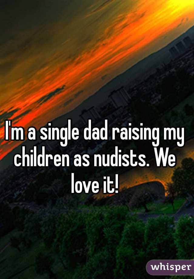 I'm a single dad raising my children as nudists. We love it!