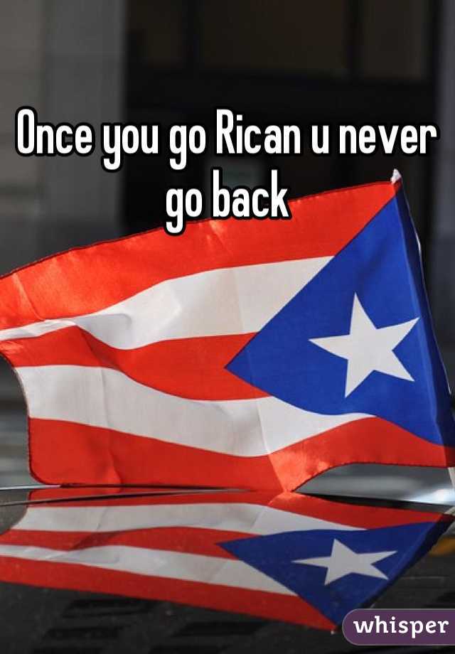 Once you go Rican u never go back