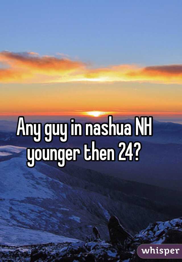 Any guy in nashua NH younger then 24?