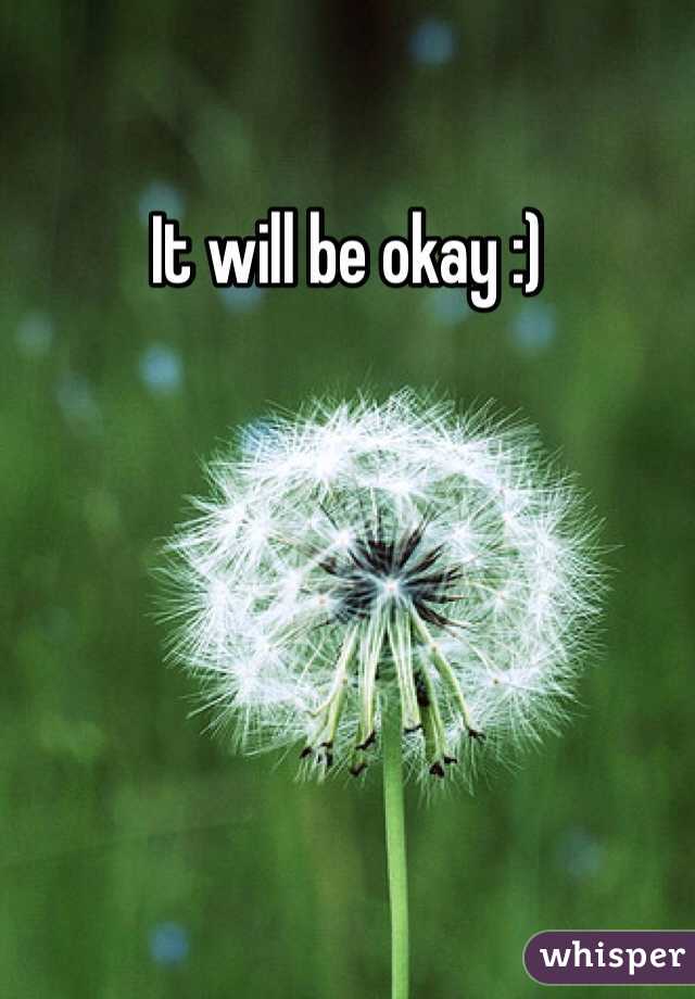 It will be okay :)
