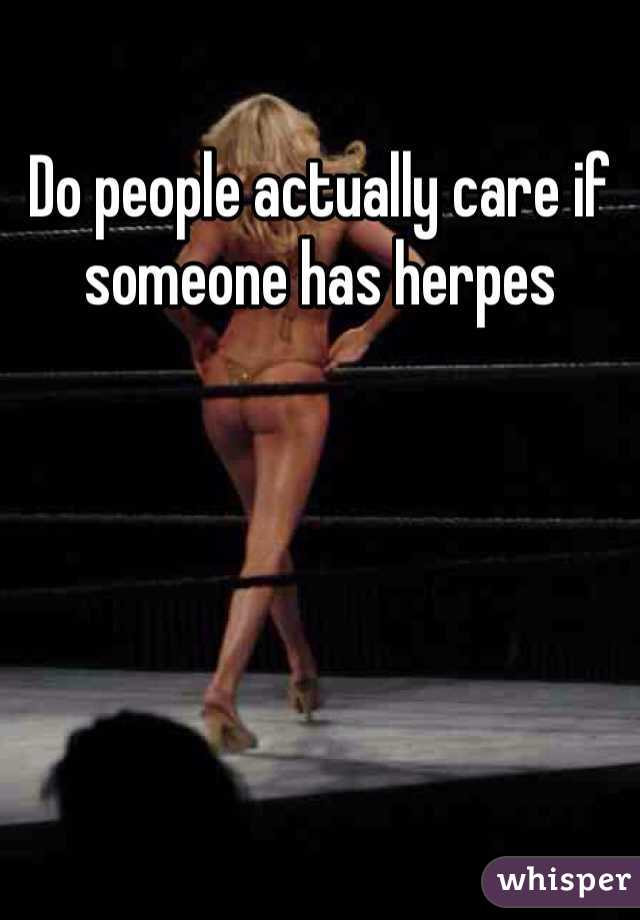 Do people actually care if someone has herpes 