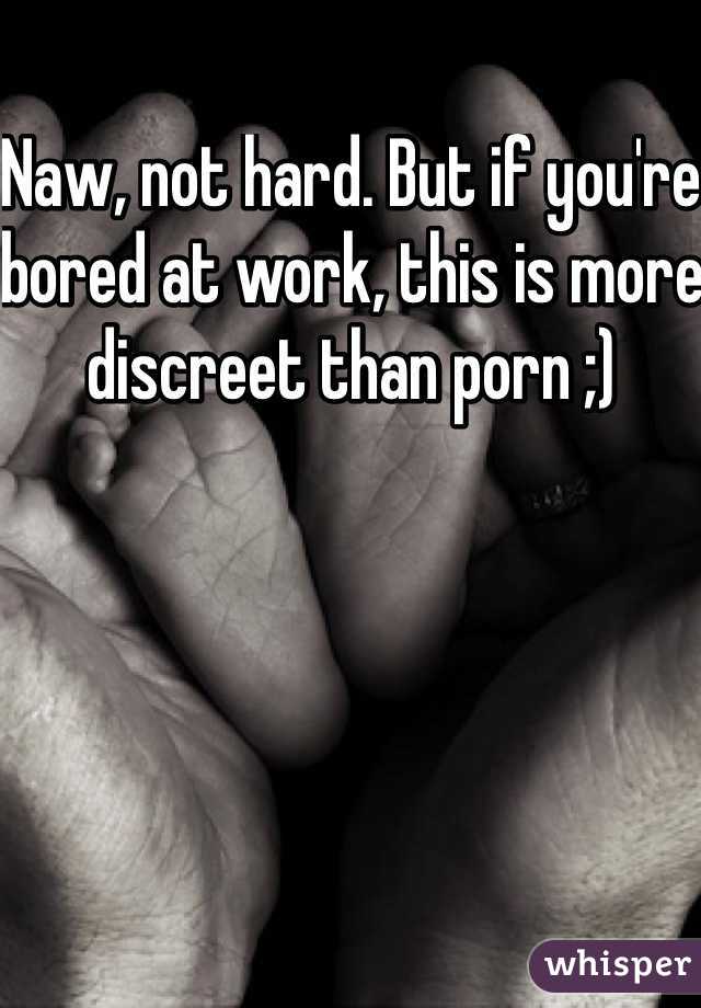 Naw, not hard. But if you're bored at work, this is more discreet than porn ;)