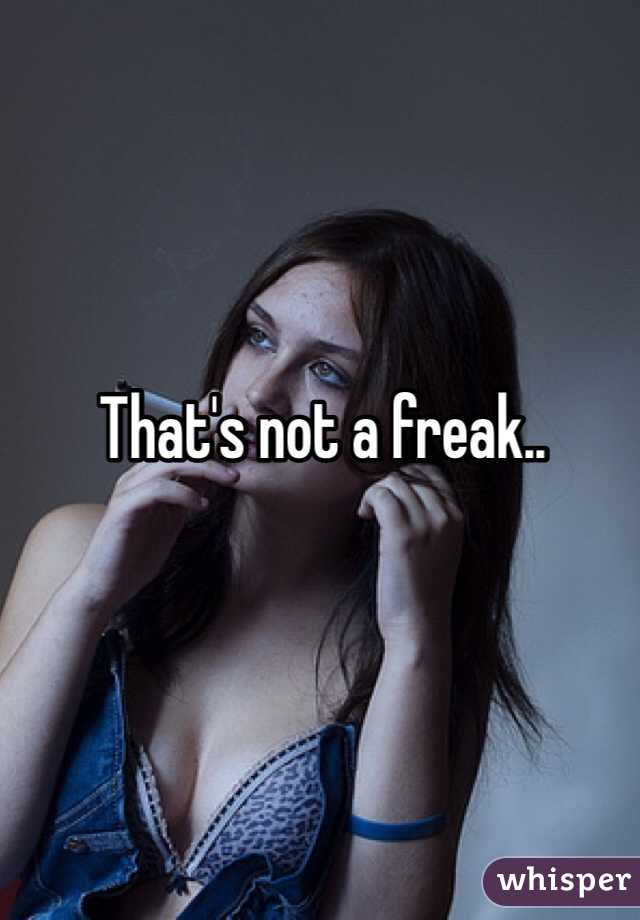 That's not a freak..  